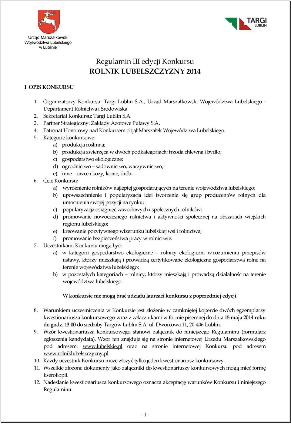 Kategorie konkursowe: a) produkcja roślinna; b) produkcja zwierzęca w dwóch podkategoriach: trzoda chlewna i bydło; c) gospodarstwo ekologiczne; d) ogrodnictwo sadownictwo, warzywnictwo; e) inne owce