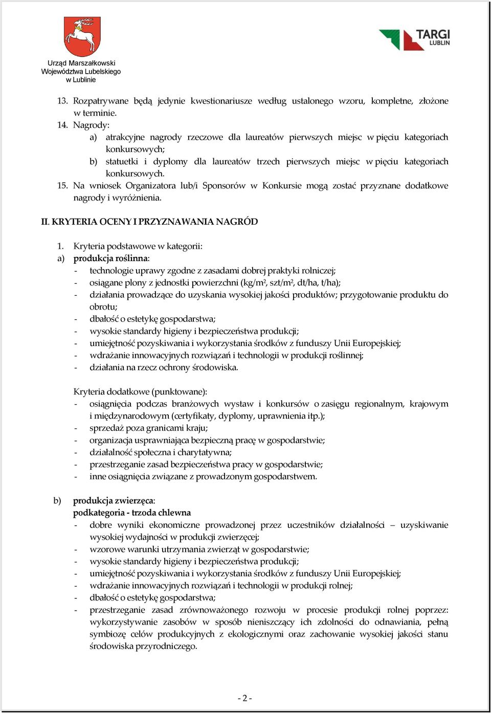 konkursowych. 15. Na wniosek Organizatora lub/i Sponsorów w Konkursie mogą zostać przyznane dodatkowe nagrody i wyróżnienia. II. KRYTERIA OCENY I PRZYZNAWANIA NAGRÓD 1.