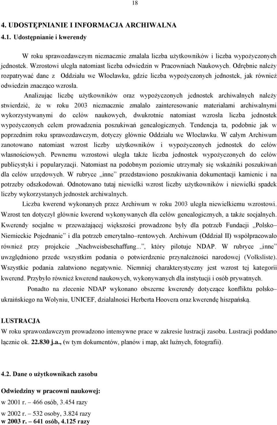 Odrębnie należy rozpatrywać dane z Oddziału we Włocławku, gdzie liczba wypożyczonych jednostek, jak również odwiedzin znacząco wzrosła.
