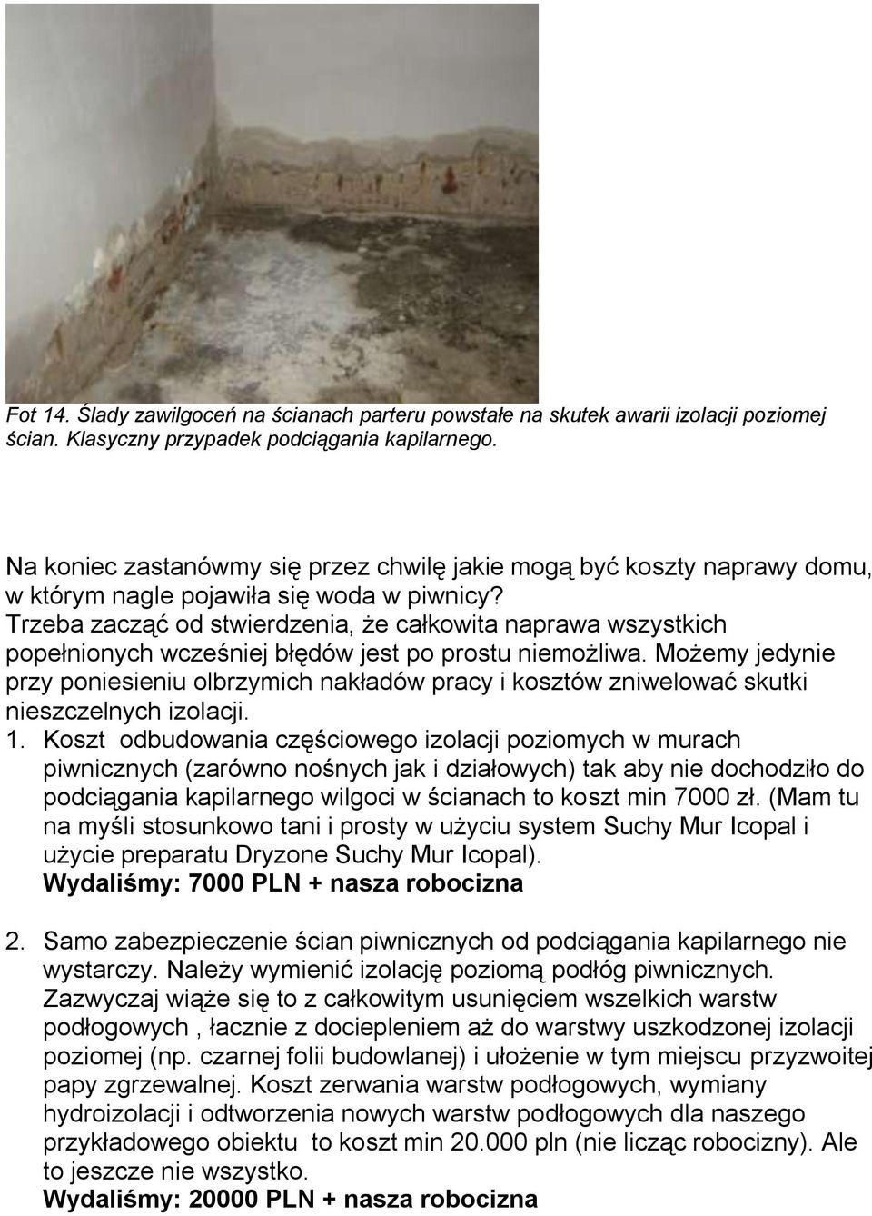 Trzeba zacząć od stwierdzenia, że całkowita naprawa wszystkich popełnionych wcześniej błędów jest po prostu niemożliwa.