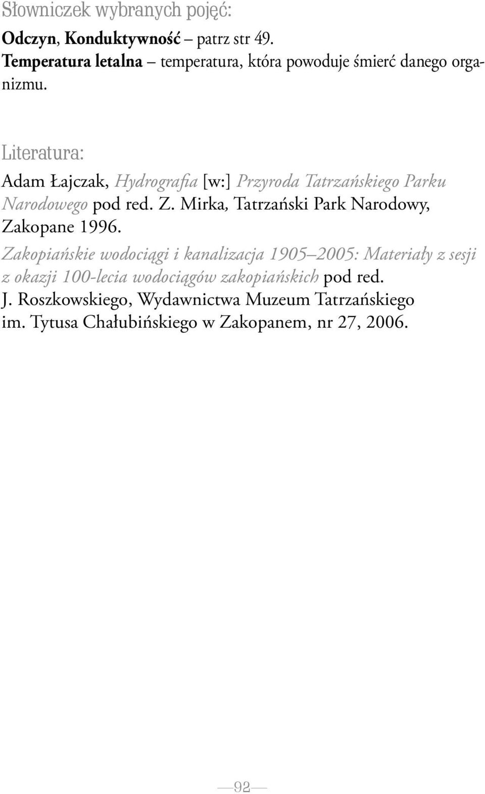 Literatura: Adam Łajczak, Hydrografia [w:] Przyroda Tatrzańskiego Parku Narodowego pod red. Z.