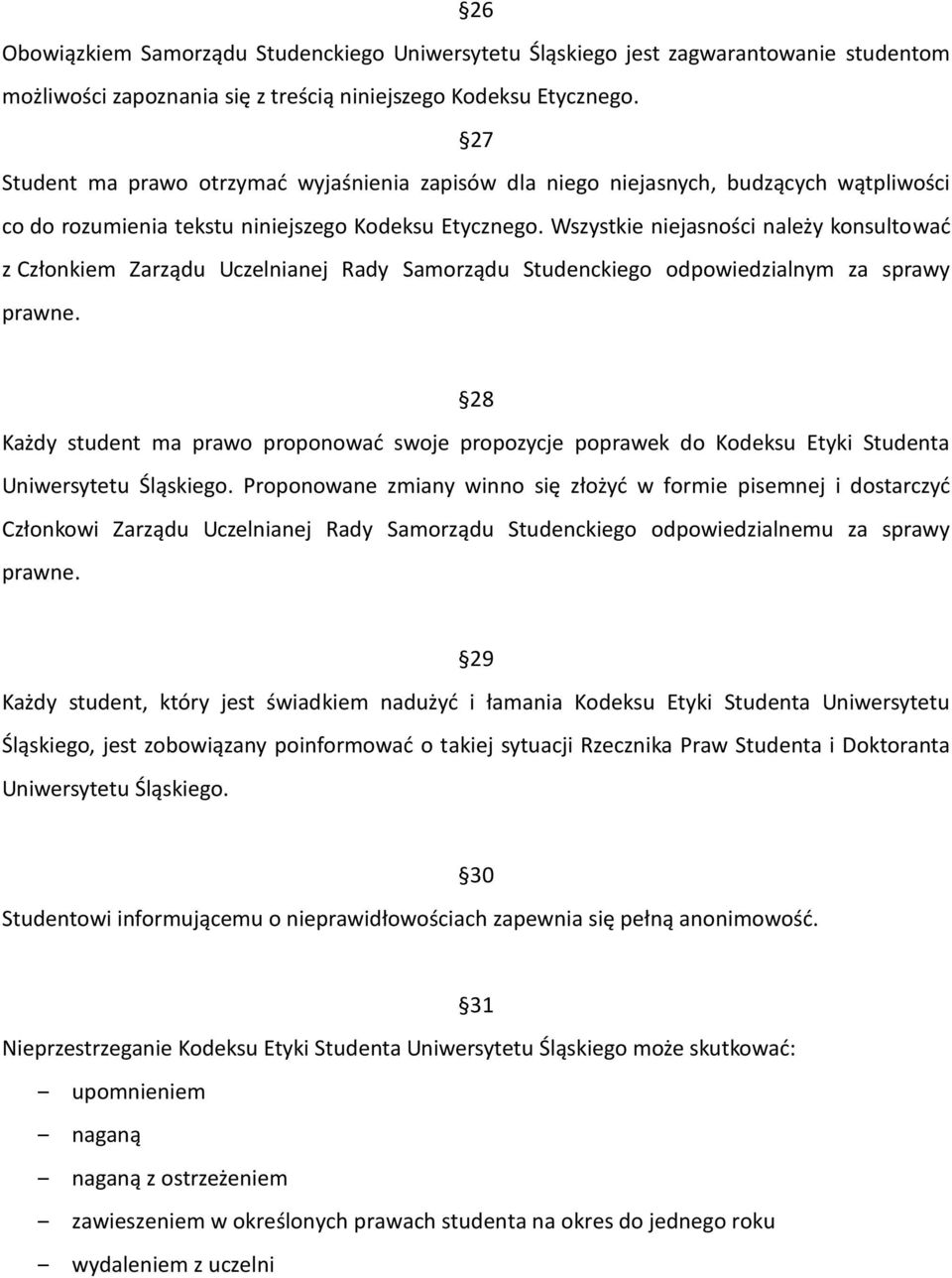 Wszystkie niejasności należy konsultować z Członkiem Zarządu Uczelnianej Rady Samorządu Studenckiego odpowiedzialnym za sprawy prawne.