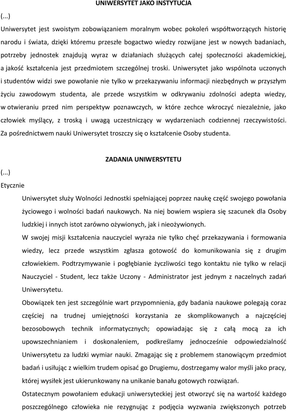 jednostek znajdują wyraz w działaniach służących całej społeczności akademickiej, a jakość kształcenia jest przedmiotem szczególnej troski.