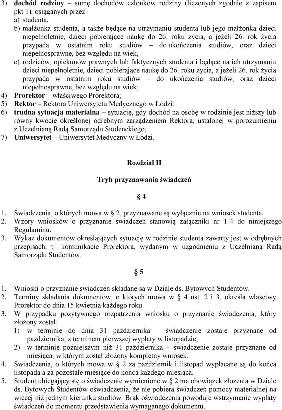 rok życia przypada w ostatnim roku studiów do ukończenia studiów, oraz dzieci niepełnosprawne, bez względu na wiek, c) rodziców, opiekunów prawnych lub faktycznych studenta i będące na ich utrzymaniu