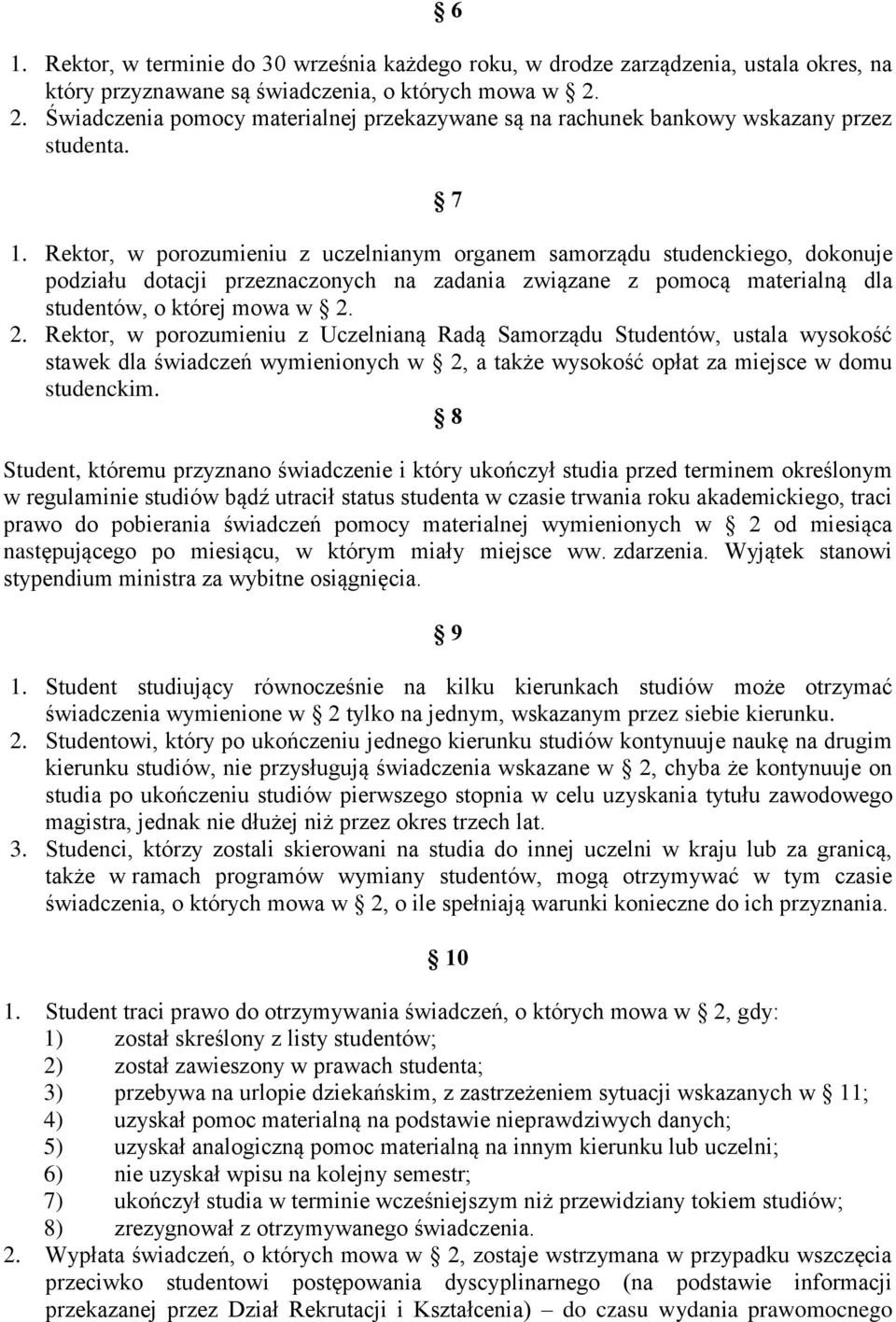 Rektor, w porozumieniu z uczelnianym organem samorządu studenckiego, dokonuje podziału dotacji przeznaczonych na zadania związane z pomocą materialną dla studentów, o której mowa w 2.