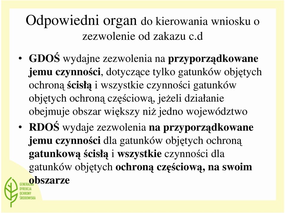 wszystkie czynności gatunków objętych ochroną częściową, jeŝeli działanie obejmuje obszar większy niŝ jedno województwo