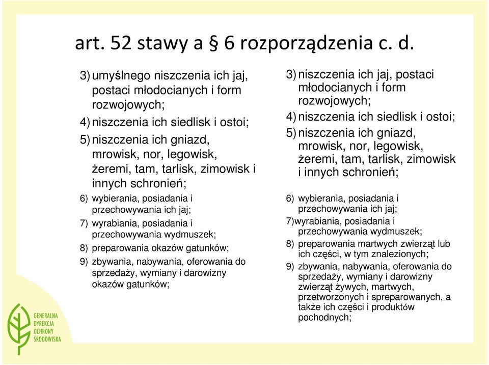 schronień; 6) wybierania, posiadania i przechowywania ich jaj; 7) wyrabiania, posiadania i przechowywania wydmuszek; 8) preparowania okazów gatunków; 9) zbywania, nabywania, oferowania do sprzedaŝy,