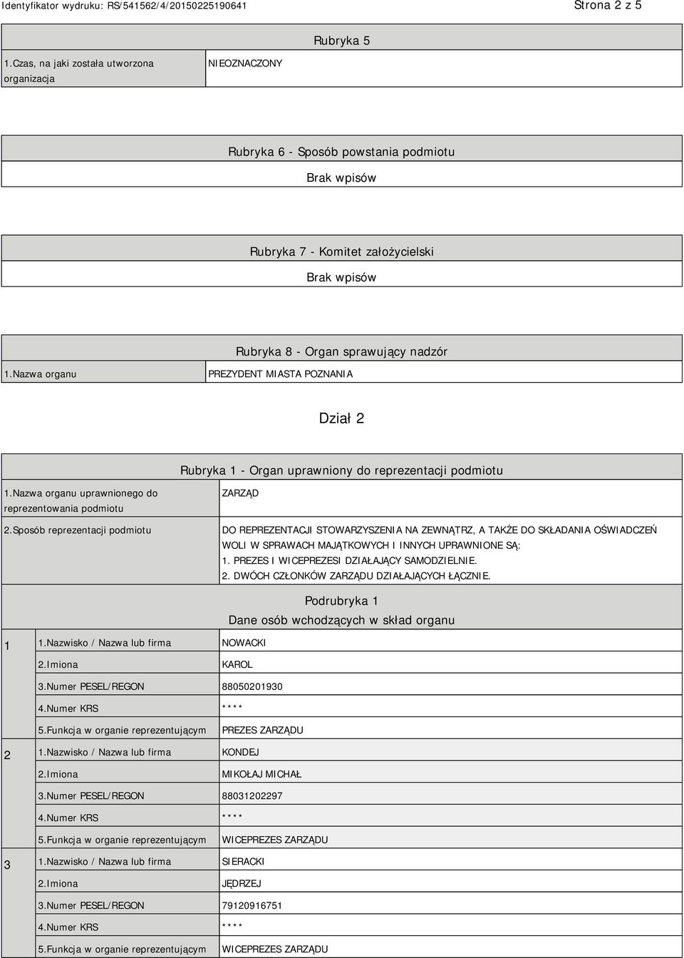 Sposób reprezentacji podmiotu ZARZĄD DO REPREZENTACJI STOWARZYSZENIA NA ZEWNĄTRZ, A TAKŻE DO SKŁADANIA OŚWIADCZEŃ WOLI W SPRAWACH MAJĄTKOWYCH I INNYCH UPRAWNIONE SĄ: 1.