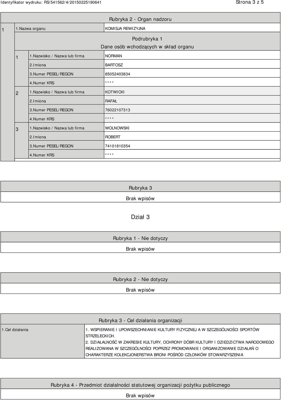 Numer PESEL/REGON 74101810354 Rubryka 3 Dział 3 Rubryka 1 - Nie dotyczy Rubryka 2 - Nie dotyczy Rubryka 3 - Cel działania organizacji 1.Cel działania 1.