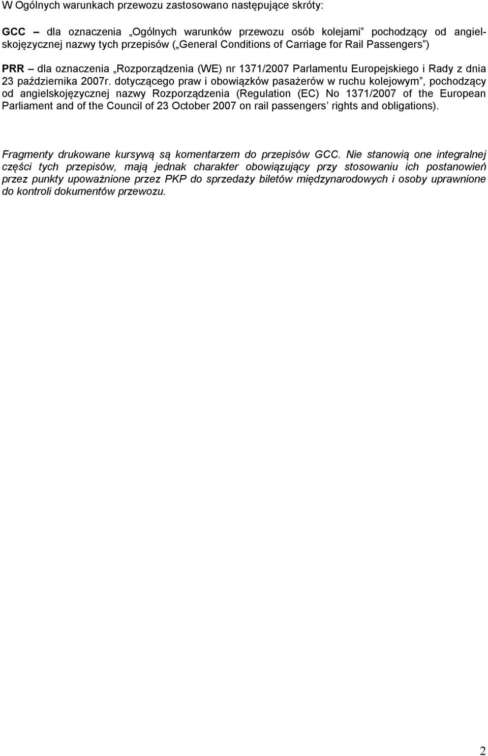 dotyczącego praw i obowiązków pasażerów w ruchu kolejowym, pochodzący od angielskojęzycznej nazwy Rozporządzenia (Regulation (EC) No 1371/2007 of the European Parliament and of the Council of 23