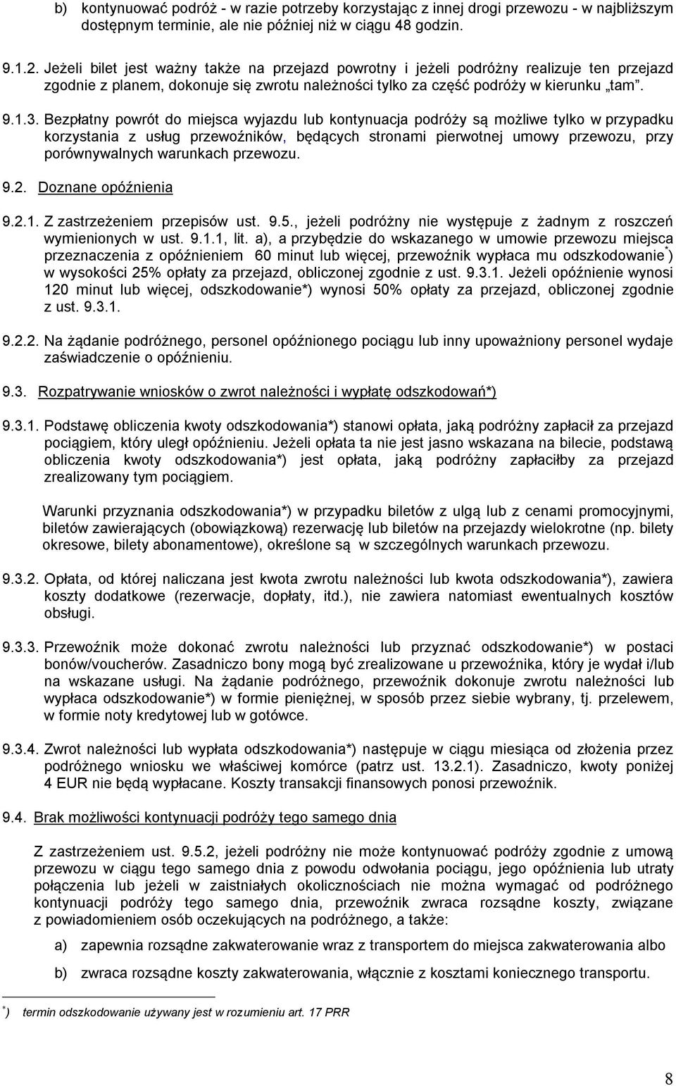Bezpłatny powrót do miejsca wyjazdu lub kontynuacja podróży są możliwe tylko w przypadku korzystania z usług przewoźników, będących stronami pierwotnej umowy przewozu, przy porównywalnych warunkach