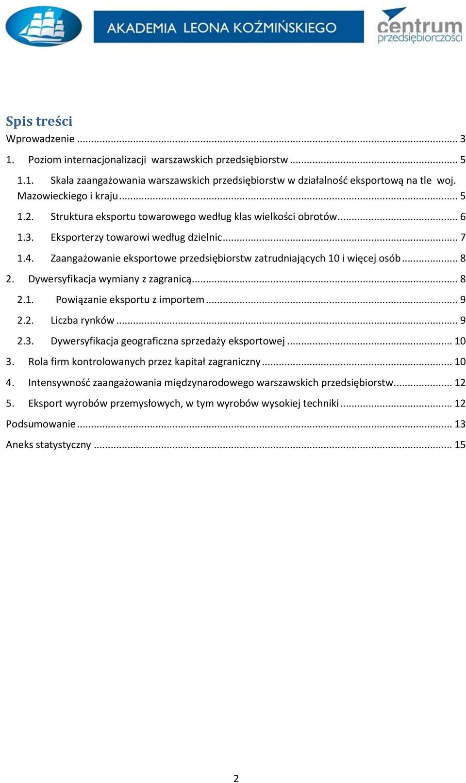 Zaangażowanie eksportowe przedsiębiorstw zatrudniających 10 i więcej osób... 8 2. Dywersyfikacja wymiany z zagranicą... 8 2.1. Powiązanie eksportu z importem... 9 2.2. Liczba rynków... 9 2.3.