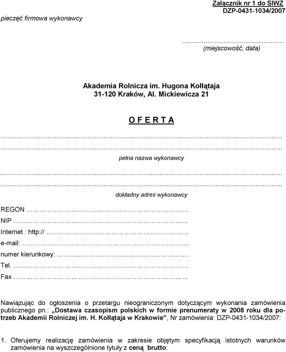 Fax Nawiązując do ogłoszenia o przetargu nieograniczonym dotyczącym wykonania zamówienia publicznego pn.