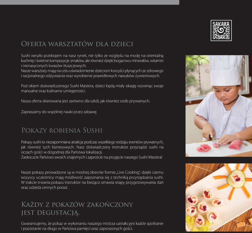 Pod okiem doświadczonego Sushi Mastera, dzieci będą miały okazję rozwinąc swoje manualne oraz kulinarne umiejętności. Nasza oferta skierowana jest zarówno dla szkół, jak również osób prywatnych.