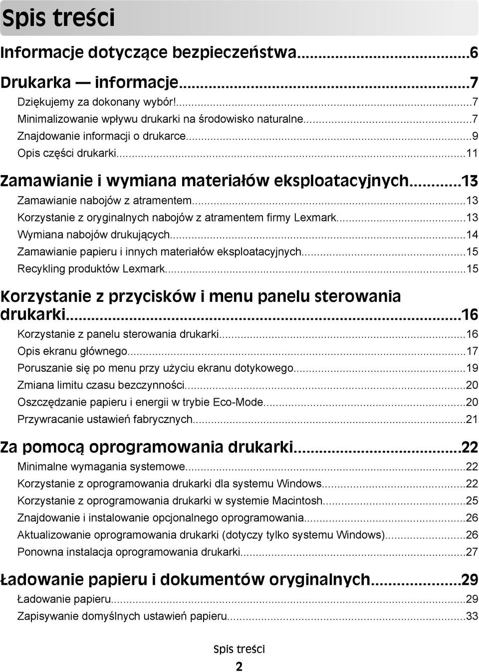 ..13 Korzystanie z oryginalnych nabojów z atramentem firmy Lexmark...13 Wymiana nabojów drukujących...14 Zamawianie papieru i innych materiałów eksploatacyjnych...15 Recykling produktów Lexmark.