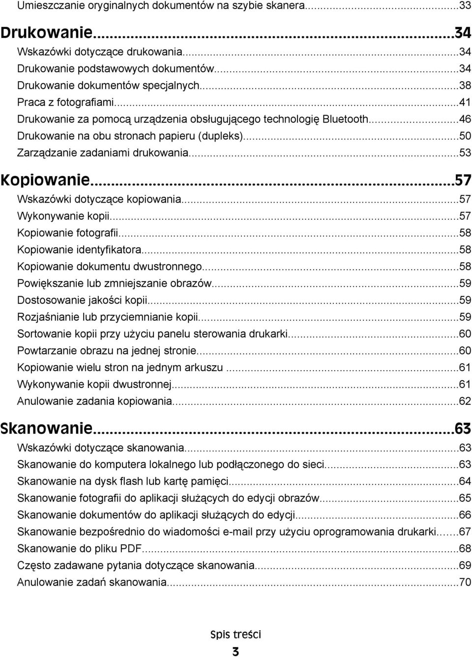 ..53 Kopiowanie...57 Wskazówki dotyczące kopiowania...57 Wykonywanie kopii...57 Kopiowanie fotografii...58 Kopiowanie identyfikatora...58 Kopiowanie dokumentu dwustronnego.