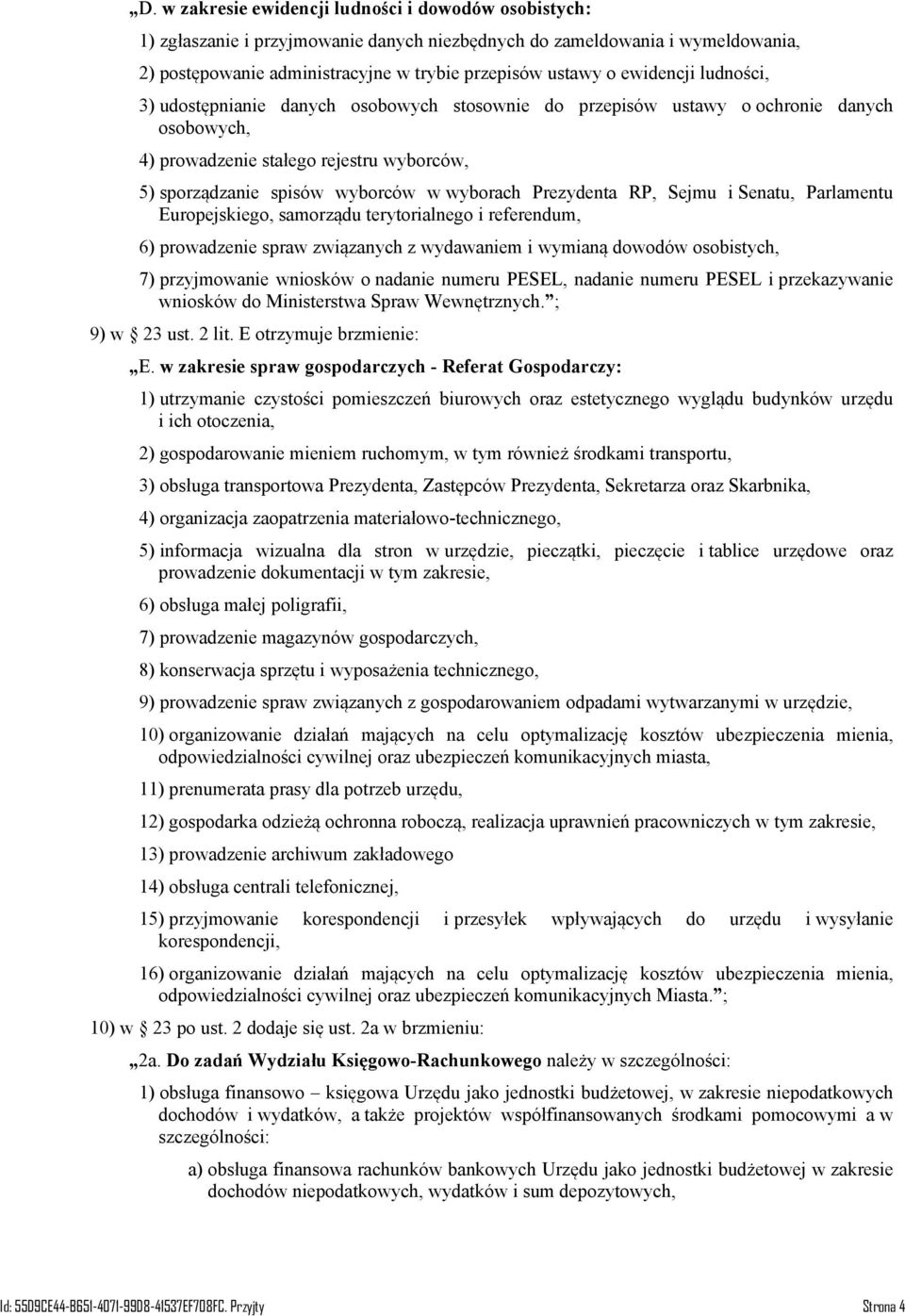 Prezydenta RP, Sejmu i Senatu, Parlamentu Europejskiego, samorządu terytorialnego i referendum, 6) prowadzenie spraw związanych z wydawaniem i wymianą dowodów osobistych, 7) przyjmowanie wniosków o