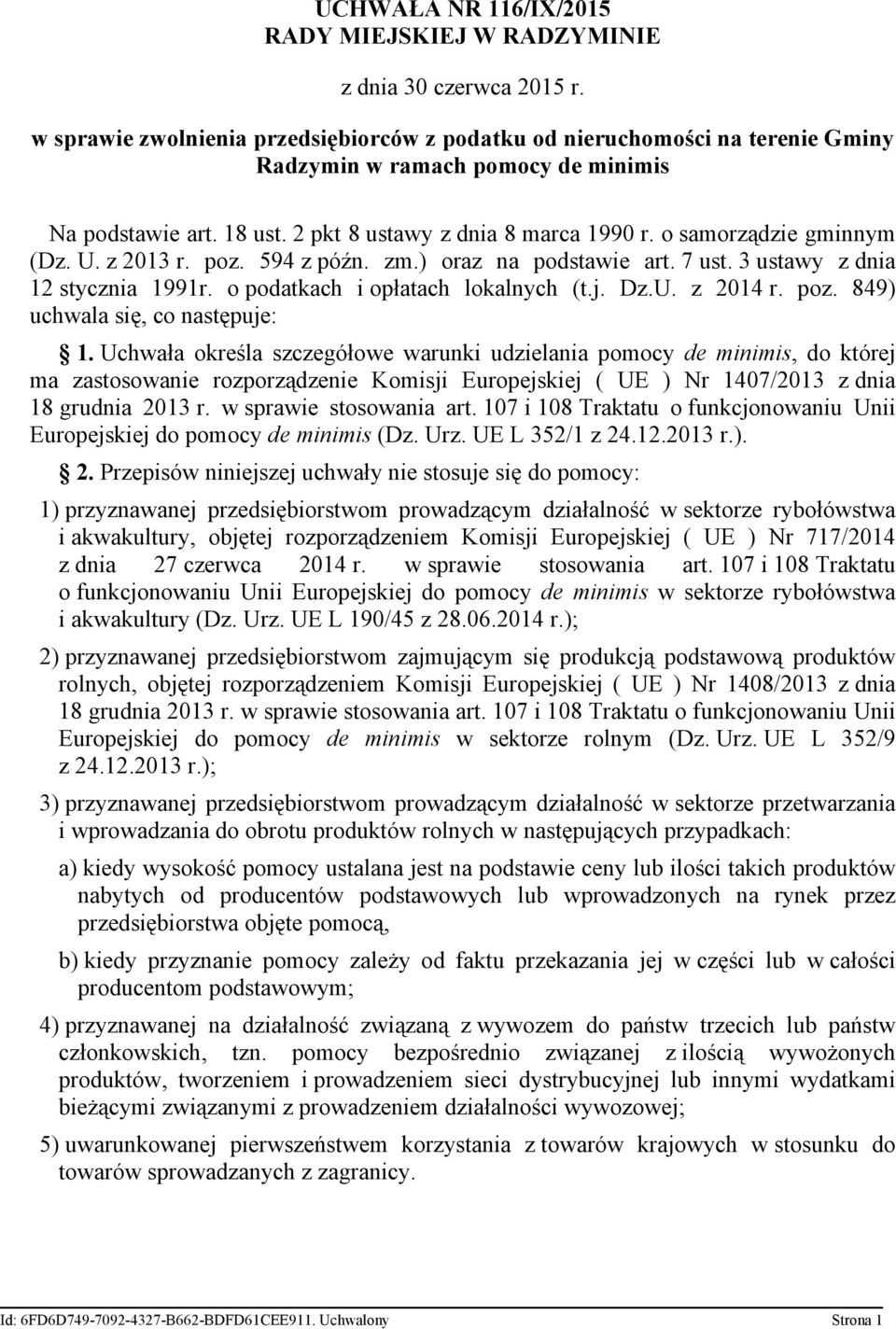 o samorządzie gminnym (Dz. U. z 2013 r. poz. 594 z późn. zm.) oraz na podstawie art. 7 ust. 3 ustawy z dnia 12 stycznia 1991r. o podatkach i opłatach lokalnych (t.j. Dz.U. z 2014 r. poz. 849) uchwala się, co następuje: 1.