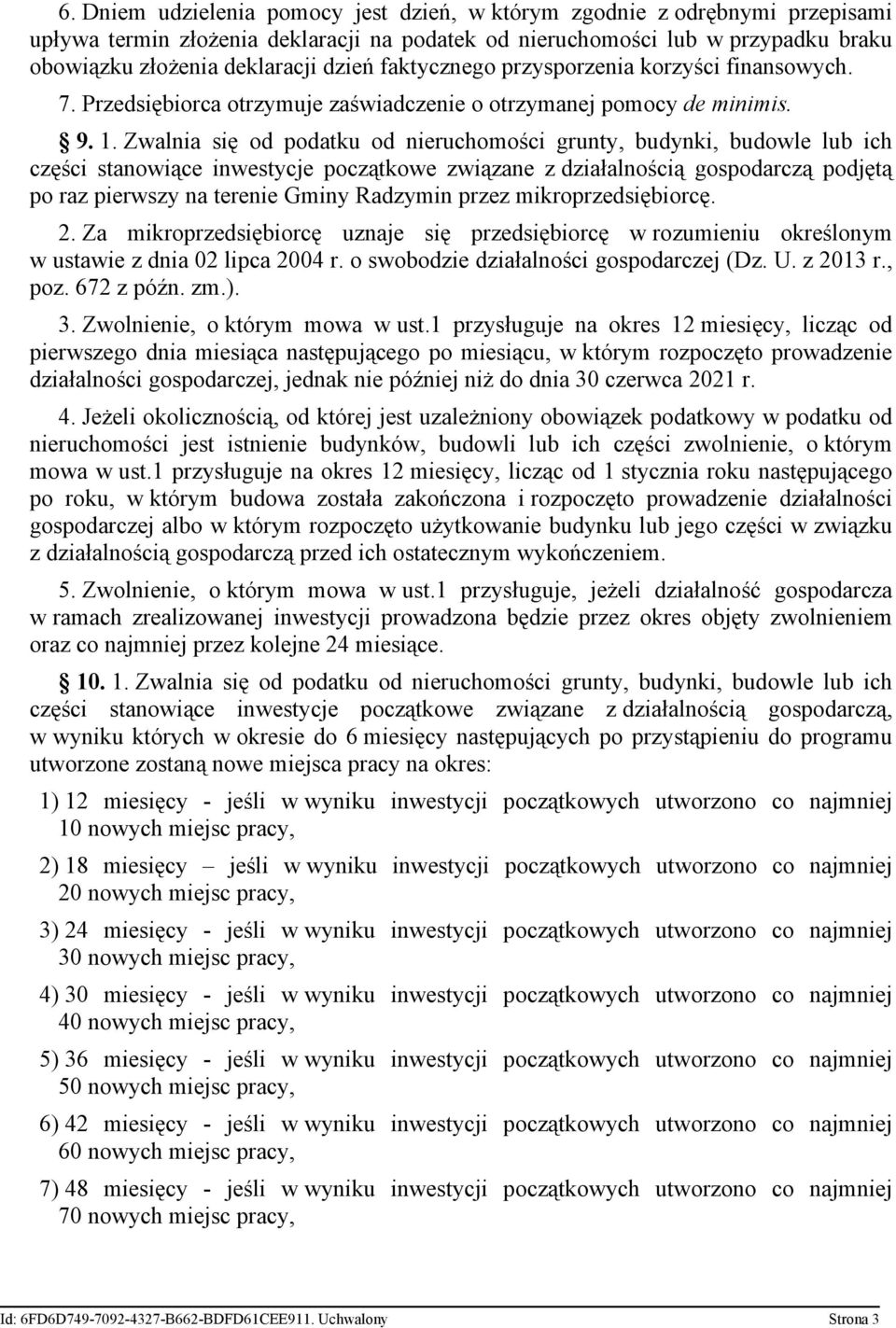 Zwalnia się od podatku od nieruchomości grunty, budynki, budowle lub ich części stanowiące inwestycje początkowe związane z działalnością gospodarczą podjętą po raz pierwszy na terenie Gminy Radzymin