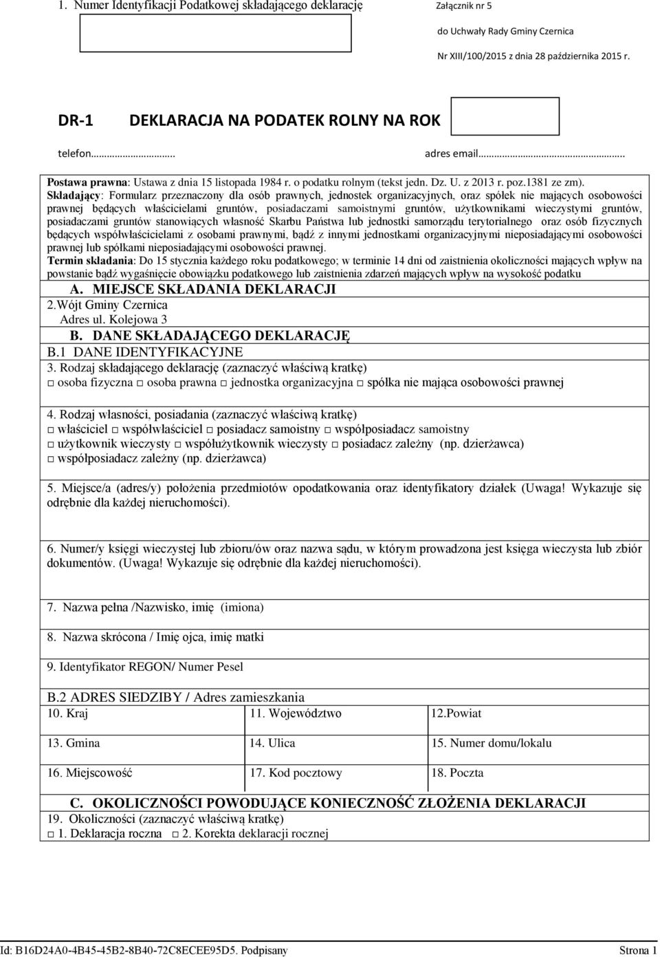 Składający: Formularz przeznaczony dla osób prawnych, jednostek organizacyjnych, oraz spółek nie mających osobowości prawnej będących właścicielami gruntów, posiadaczami samoistnymi gruntów,