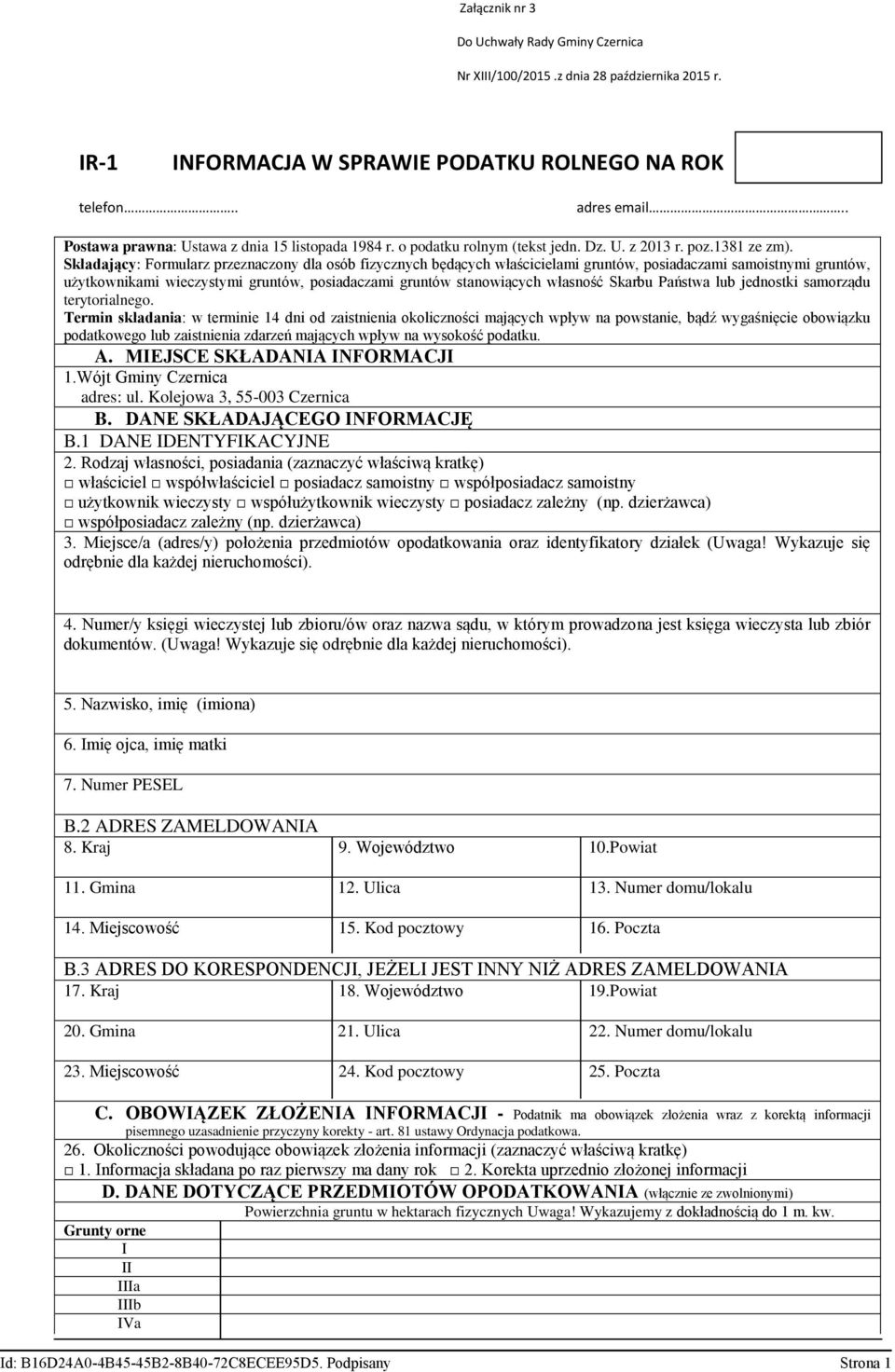 Składający: Formularz przeznaczony dla osób fizycznych będących właścicielami gruntów, posiadaczami samoistnymi gruntów, użytkownikami wieczystymi gruntów, posiadaczami gruntów stanowiących własność