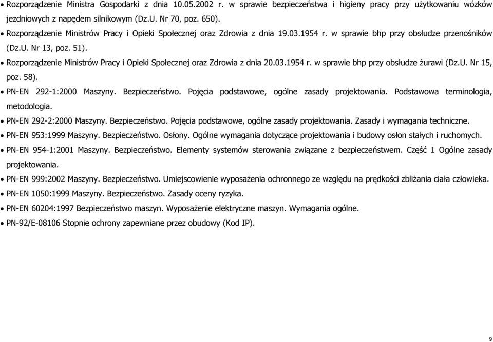 Rozporządzenie Ministrów Pracy i Opieki Społecznej oraz Zdrowia z dnia 20.03.1954 r. w sprawie bhp przy obsłudze żurawi (Dz.U. Nr 15, poz. 58). PN-EN 292-1:2000 Maszyny. Bezpieczeństwo.