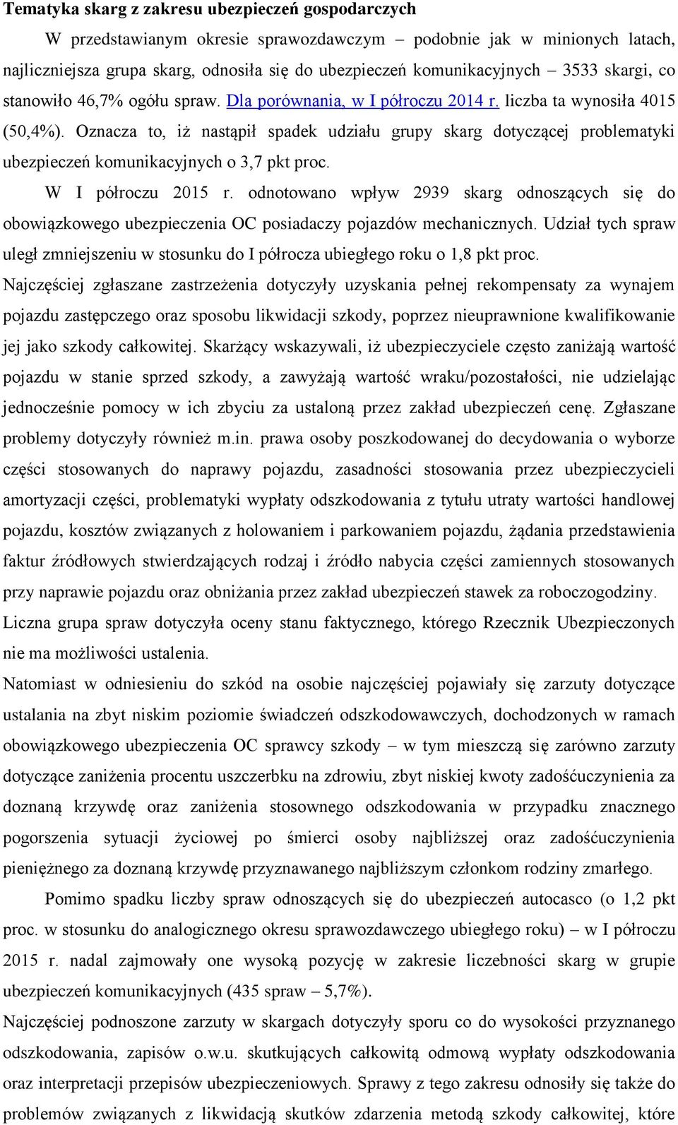 Oznacza to, iż nastąpił spadek udziału grupy skarg dotyczącej problematyki ubezpieczeń komunikacyjnych o 3,7 pkt proc. W I półroczu 2015 r.