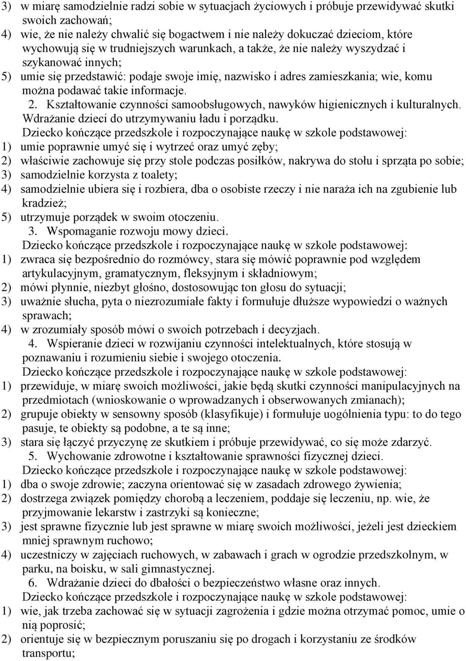 informacje. 2. Kształtowanie czynności samoobsługowych, nawyków higienicznych i kulturalnych. Wdrażanie dzieci do utrzymywaniu ładu i porządku.