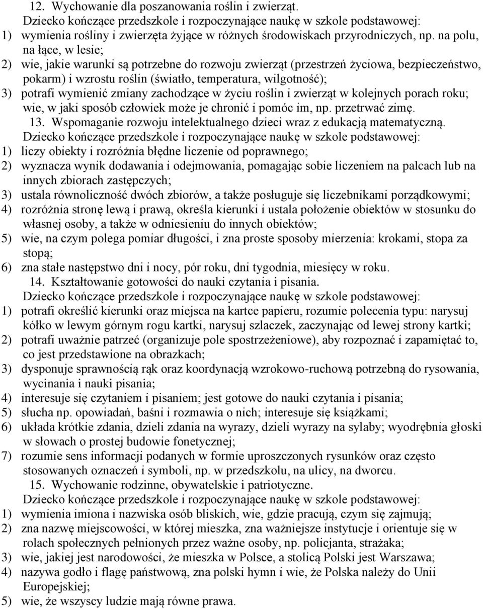 zmiany zachodzące w życiu roślin i zwierząt w kolejnych porach roku; wie, w jaki sposób człowiek może je chronić i pomóc im, np. przetrwać zimę. 13.