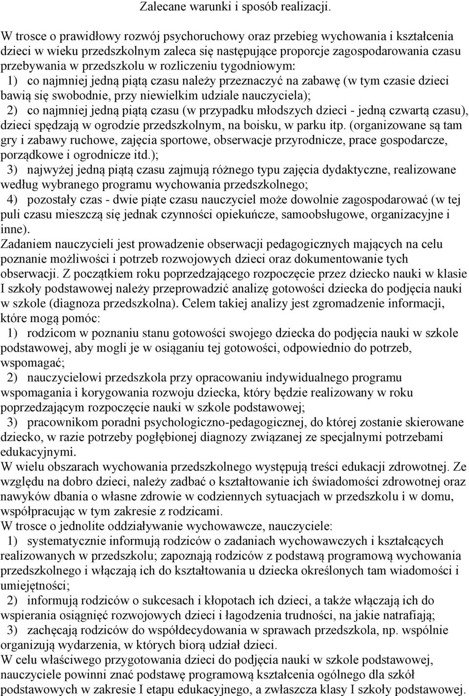 rozliczeniu tygodniowym: 1) co najmniej jedną piątą czasu należy przeznaczyć na zabawę (w tym czasie dzieci bawią się swobodnie, przy niewielkim udziale nauczyciela); 2) co najmniej jedną piątą czasu