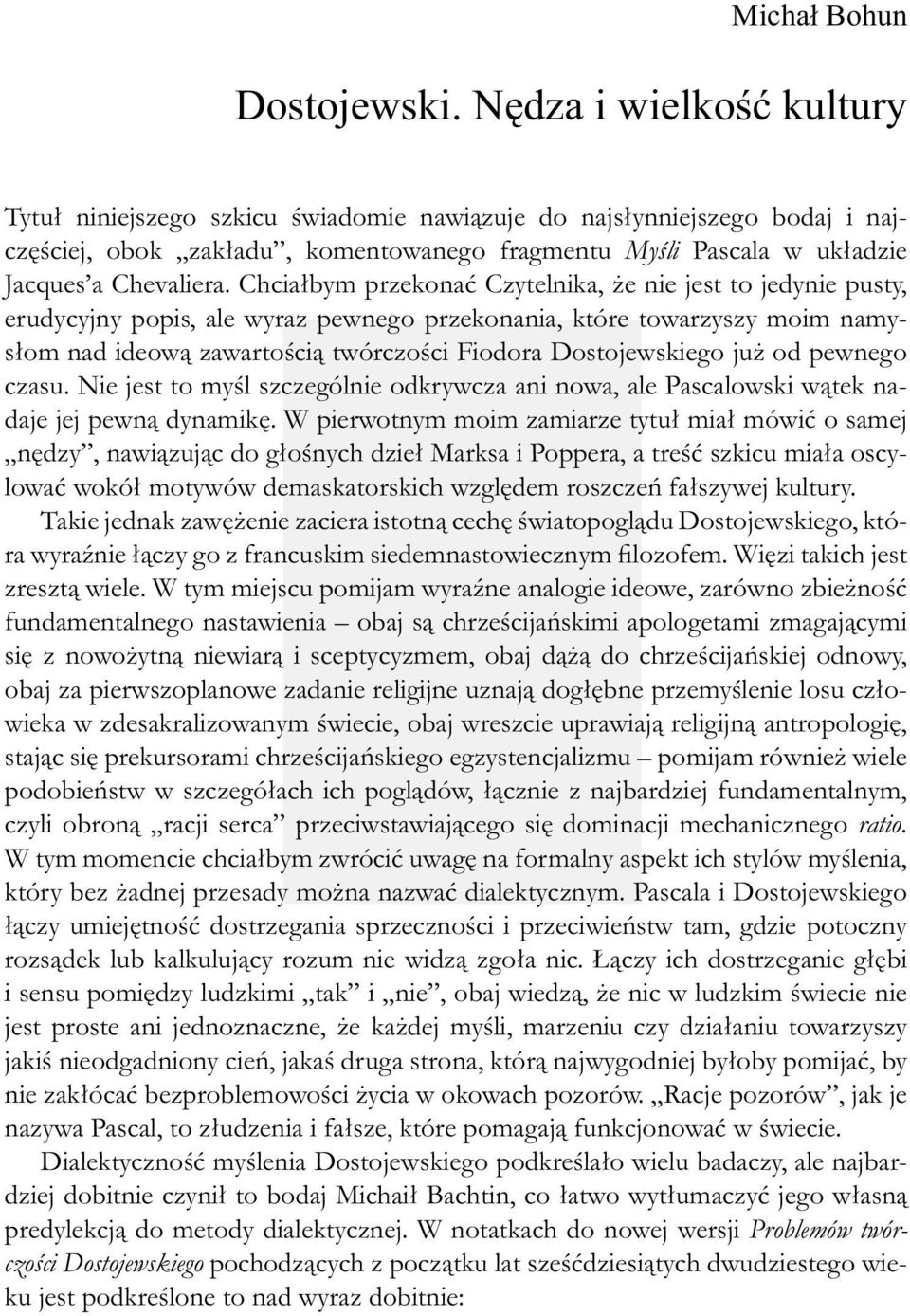 Chciałbym przekonać Czytelnika, że nie jest to jedynie pusty, erudycyjny popis, ale wyraz pewnego przekonania, które towarzyszy moim namysłom nad ideową zawartością twórczości Fiodora Dostojewskiego