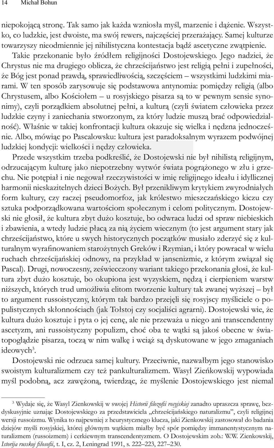 Jego nadziei, że Chrystus nie ma drugiego oblicza, że chrześcijaństwo jest religią pełni i zupełności, że Bóg jest ponad prawdą, sprawiedliwością, szczęściem wszystkimi ludzkimi miarami.