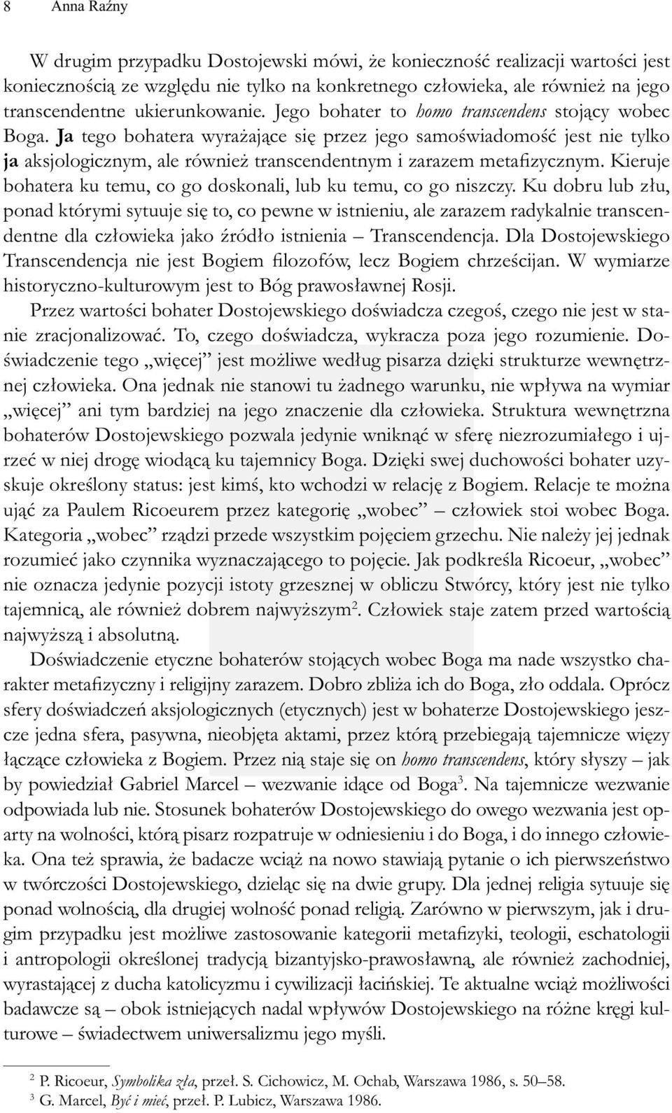 Ja tego bohatera wyrażające się przez jego samoświadomość jest nie tylko ja aksjologicznym, ale również transcendentnym i zarazem metafizycznym.