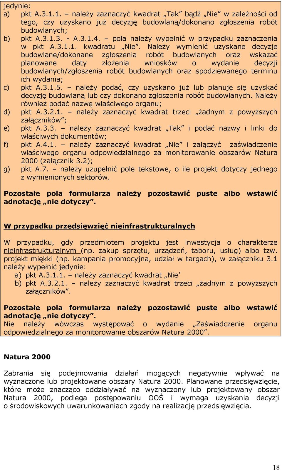 Należy wymienić uzyskane decyzje budowlane/dokonane zgłoszenia robót budowlanych oraz wskazać planowane daty złożenia wniosków o wydanie decyzji budowlanych/zgłoszenia robót budowlanych oraz