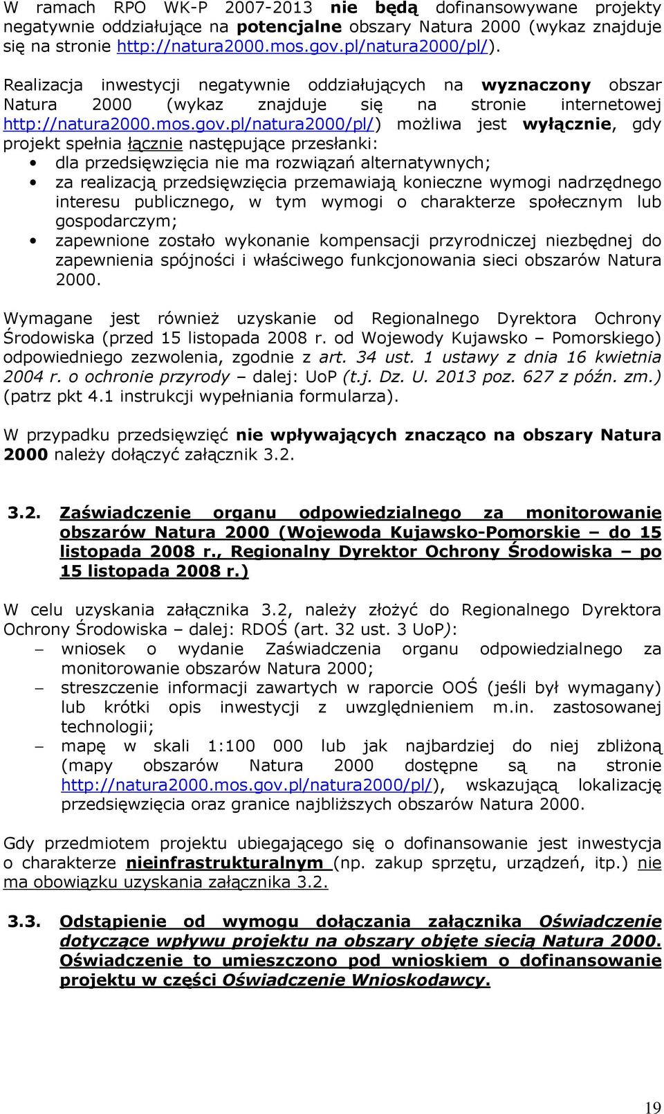 pl/natura2000/pl/) możliwa jest wyłącznie, gdy projekt spełnia łącznie następujące przesłanki: dla przedsięwzięcia nie ma rozwiązań alternatywnych; za realizacją przedsięwzięcia przemawiają konieczne