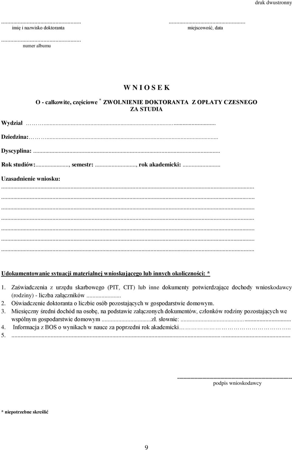Zaświadczenia z urzędu skarbowego (PIT, CIT) lub inne dokumenty potwierdzające dochody wnioskodawcy (rodziny) - liczba załączników... 2.