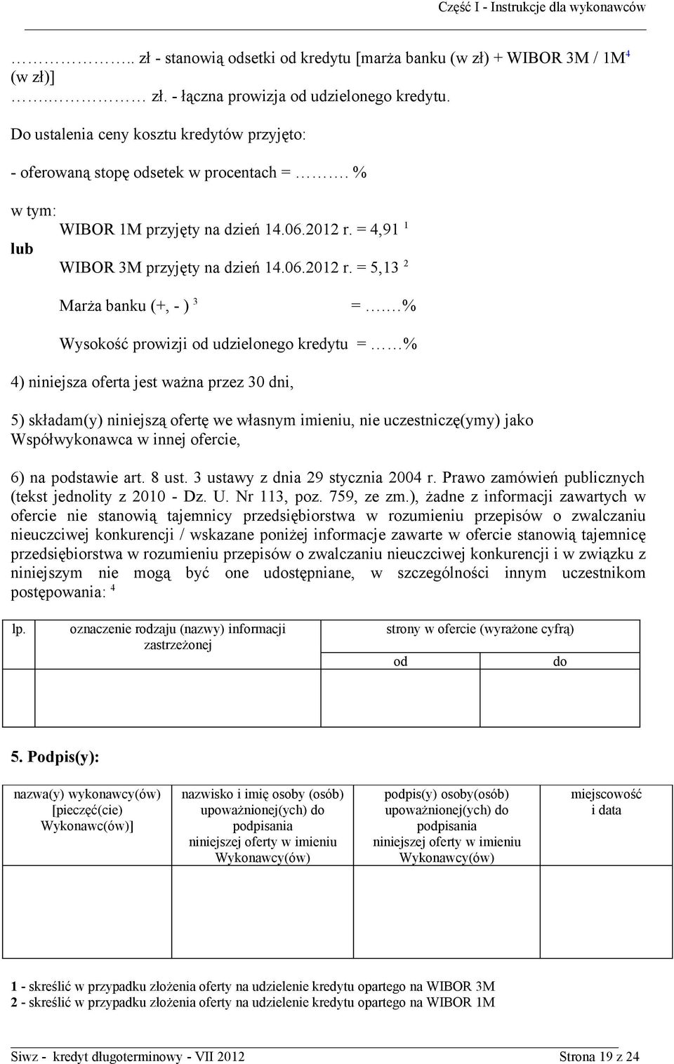 % Wysokość prowizji od udzielonego kredytu = % 4) niniejsza oferta jest ważna przez 30 dni, 5) składam(y) niniejszą ofertę we własnym imieniu, nie uczestniczę(ymy) jako Współwykonawca w innej