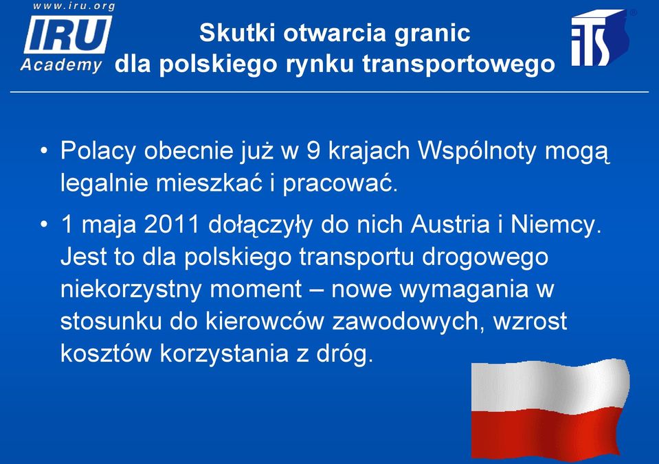 1 maja 2011 dołączyły do nich Austria i Niemcy.