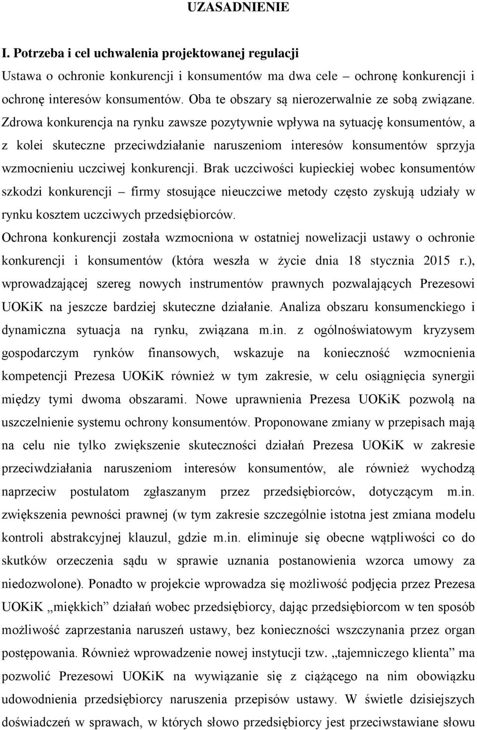 Zdrowa konkurencja na rynku zawsze pozytywnie wpływa na sytuację konsumentów, a z kolei skuteczne przeciwdziałanie naruszeniom interesów konsumentów sprzyja wzmocnieniu uczciwej konkurencji.