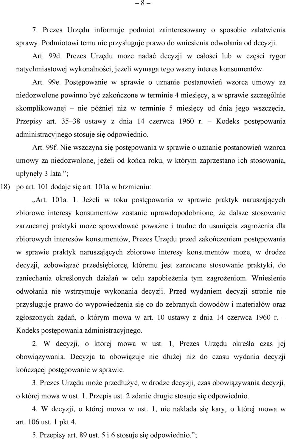 Postępowanie w sprawie o uznanie postanowień wzorca umowy za niedozwolone powinno być zakończone w terminie 4 miesięcy, a w sprawie szczególnie skomplikowanej nie później niż w terminie 5 miesięcy od