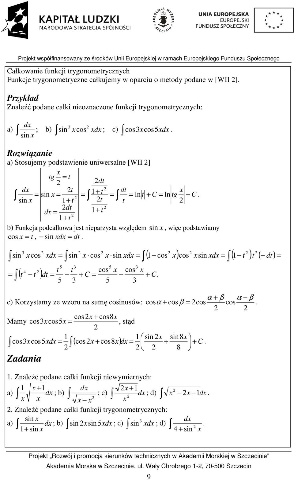 podcałkowa jest ieparzsta względem si, więc podstawiam cos t, si d dt si cos d si cos si d ( cos ) cos si d ( t ) t ( dt) 5 5 t t cos cos ( t t ) dt C C 5 5 α β α β c) Korzstam ze wzoru a sumę