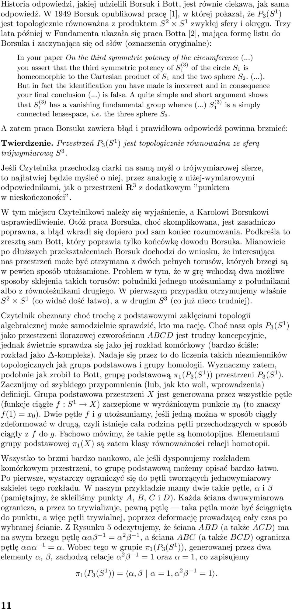 Trzy lt później w Fundment ukzł się prc Bott [2], mjąc formę listu do Borsuk i zczynjąc się od słów (oznczeni oryginlne): In your pper On the third symmetric potency of the circumference (.