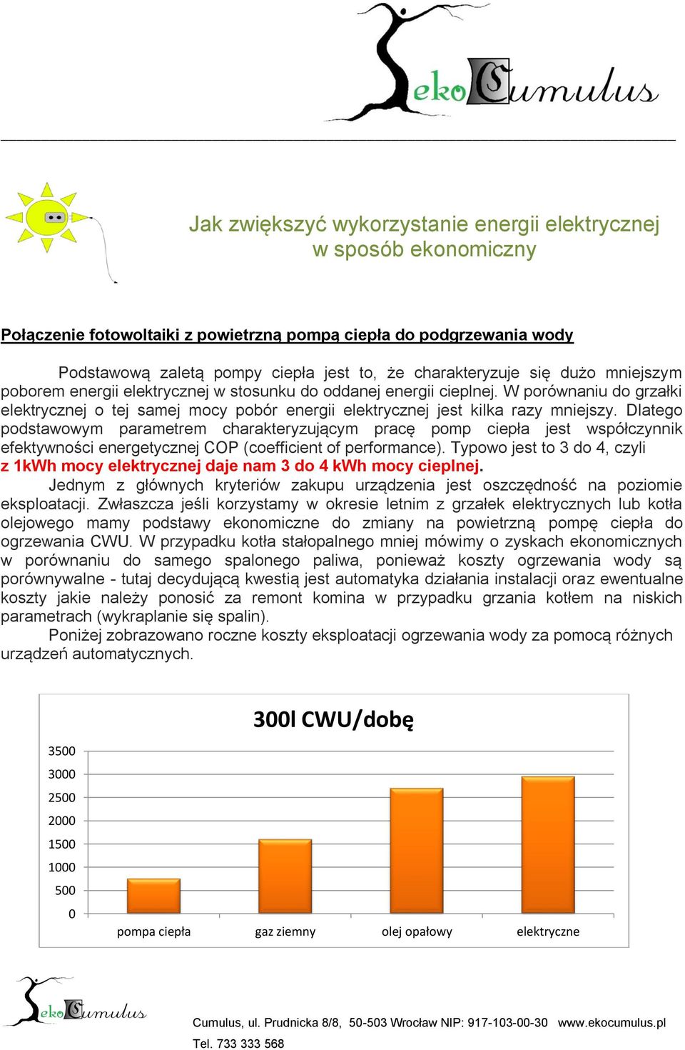 Dlatego podstawowym parametrem charakteryzującym pracę pomp ciepła jest współczynnik efektywności energetycznej COP (coefficient of performance).