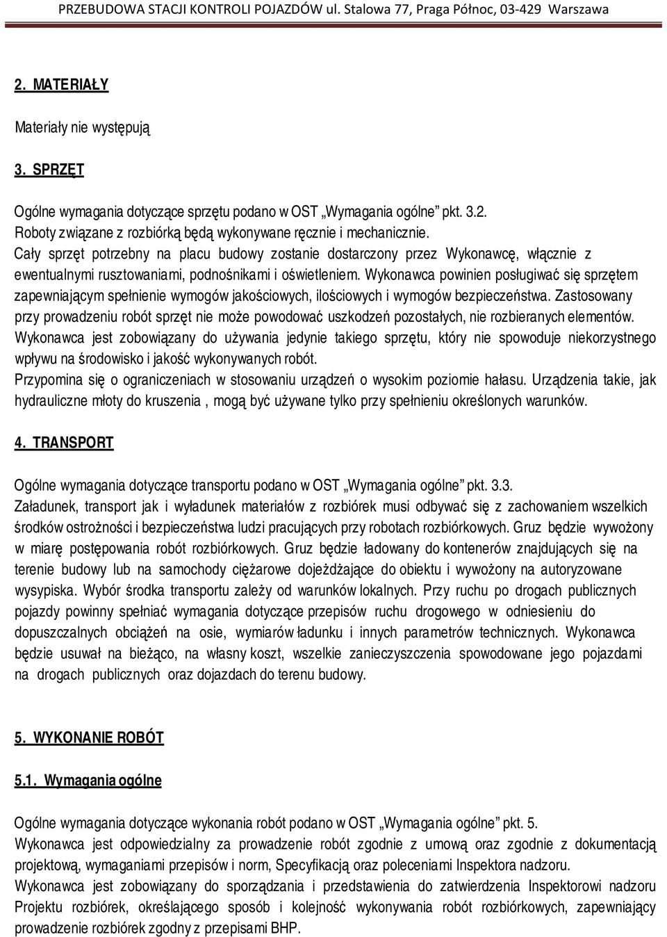 Wykonawca powinien posługiwać się sprzętem zapewniającym spełnienie wymogów jakościowych, ilościowych i wymogów bezpieczeństwa.