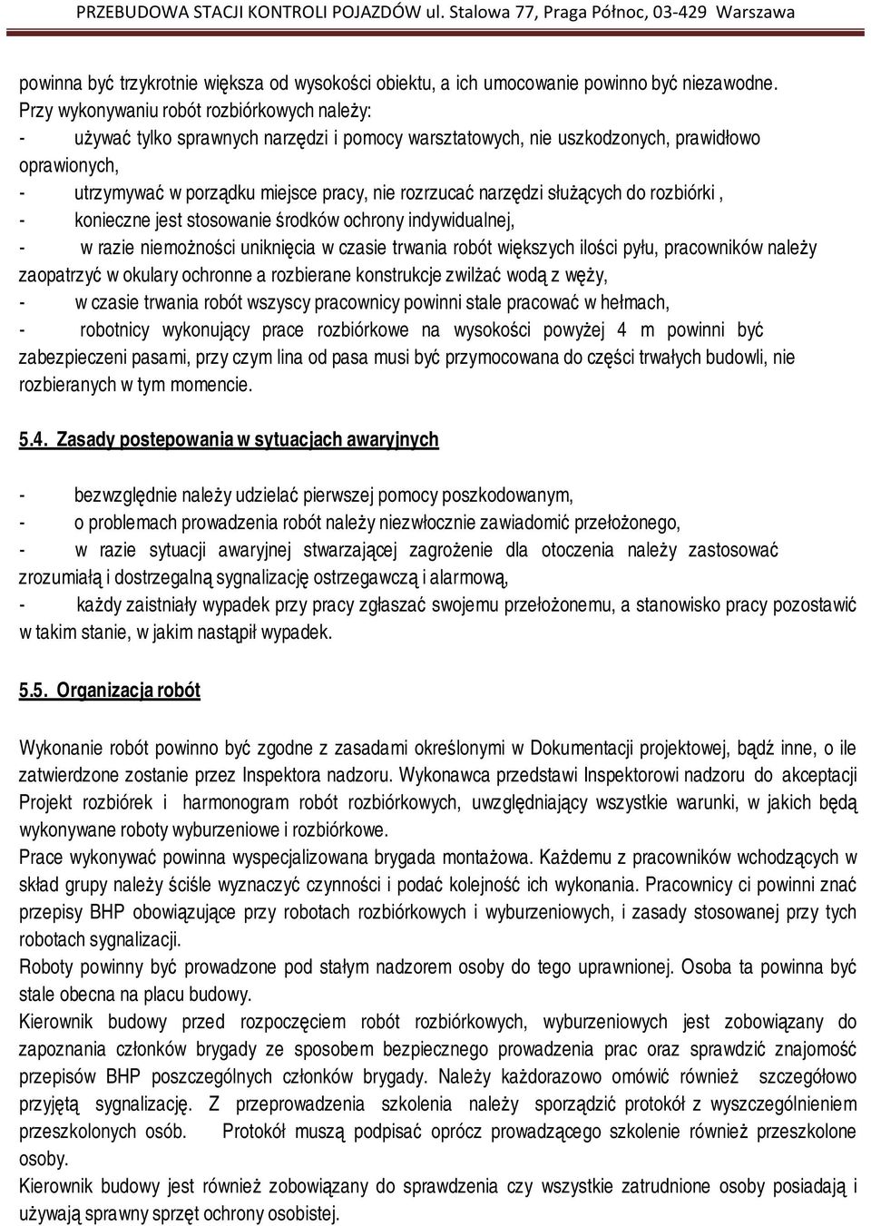 narzędzi służących do rozbiórki, - konieczne jest stosowanie środków ochrony indywidualnej, - w razie niemożności uniknięcia w czasie trwania robót większych ilości pyłu, pracowników należy