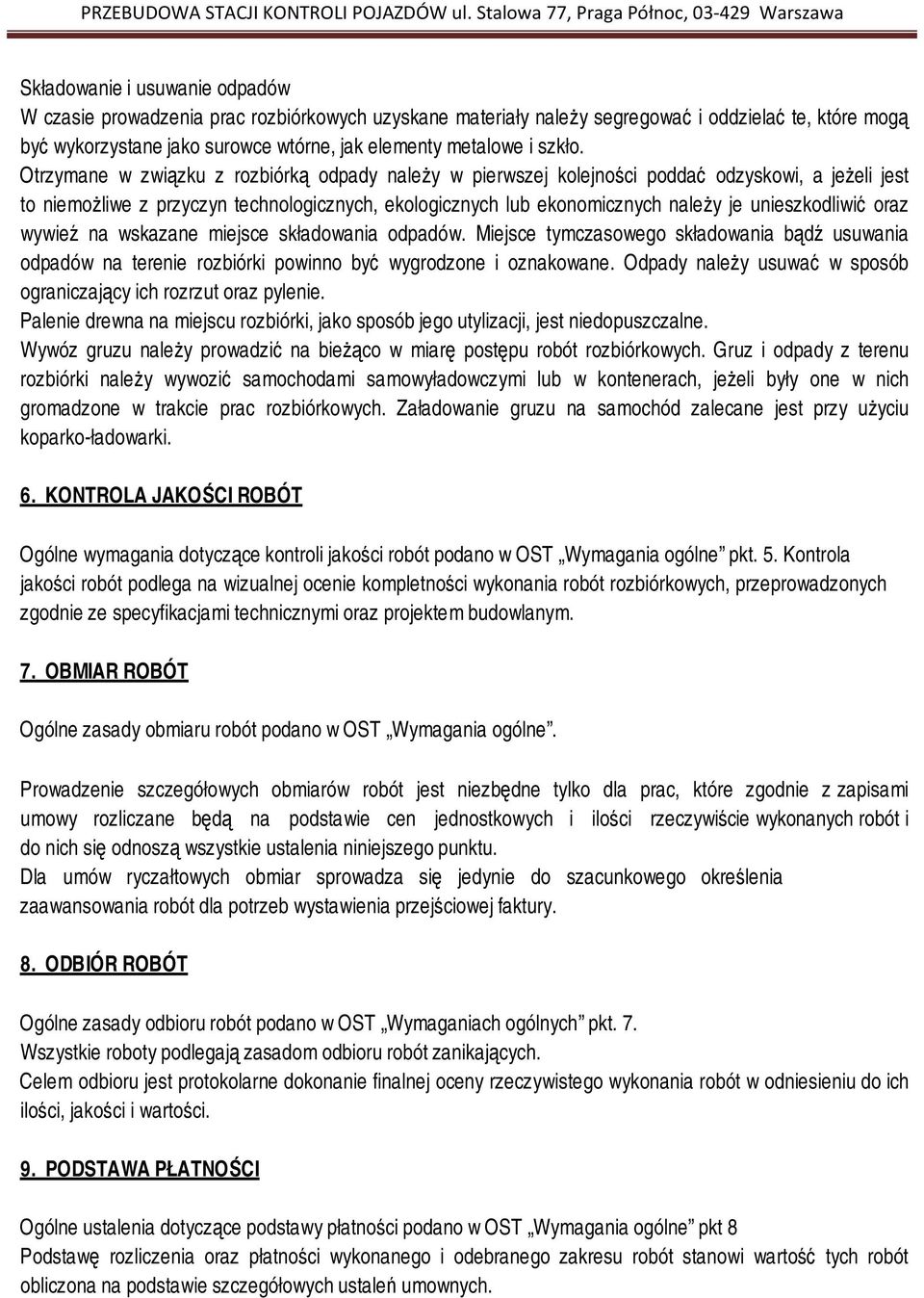 Otrzymane w związku z rozbiórką odpady należy w pierwszej kolejności poddać odzyskowi, a jeżeli jest to niemożliwe z przyczyn technologicznych, ekologicznych lub ekonomicznych należy je