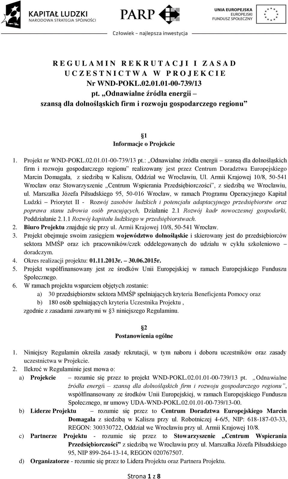 : Odnawialne źródła energii szansą dla dolnośląskich firm i rozwoju gospodarczego regionu realizowany jest przez Centrum Doradztwa Europejskiego Marcin Domagała, z siedzibą w Kaliszu, Oddział we