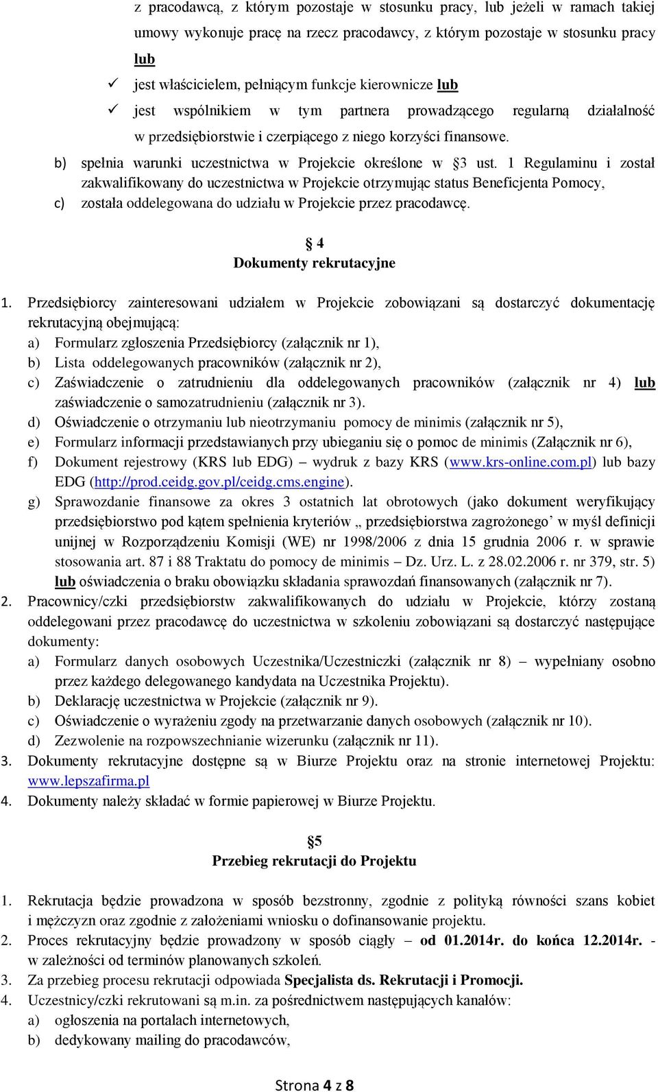 b) spełnia warunki uczestnictwa w Projekcie określone w 3 ust.