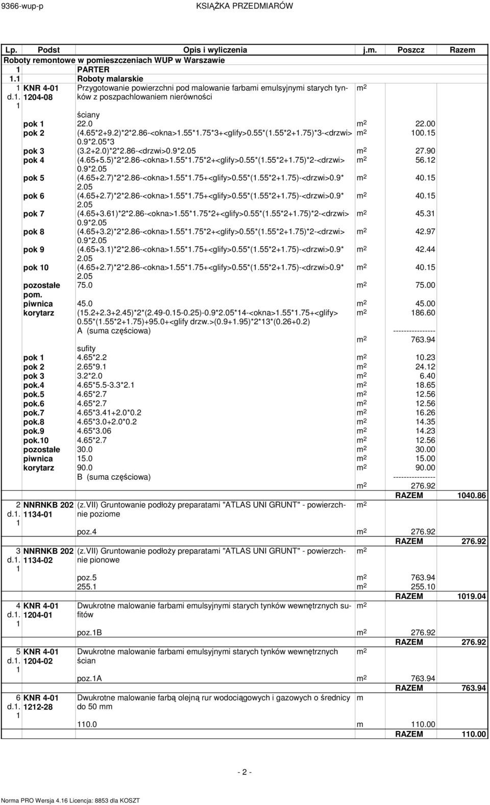 2 0.9* pok 5 (4.65+2.7)*2*2.86-<okna>.55*.75+<glify>0.55*(.55*2+.75)-<drzwi>0.9* 40.5 pok 6 (4.65+2.7)*2*2.86-<okna>.55*.75+<glify>0.55*(.55*2+.75)-<drzwi>0.9* 40.5 pok 7 (4.65+3.6)*2*2.86-<okna>.55*.75*2+<glify>0.