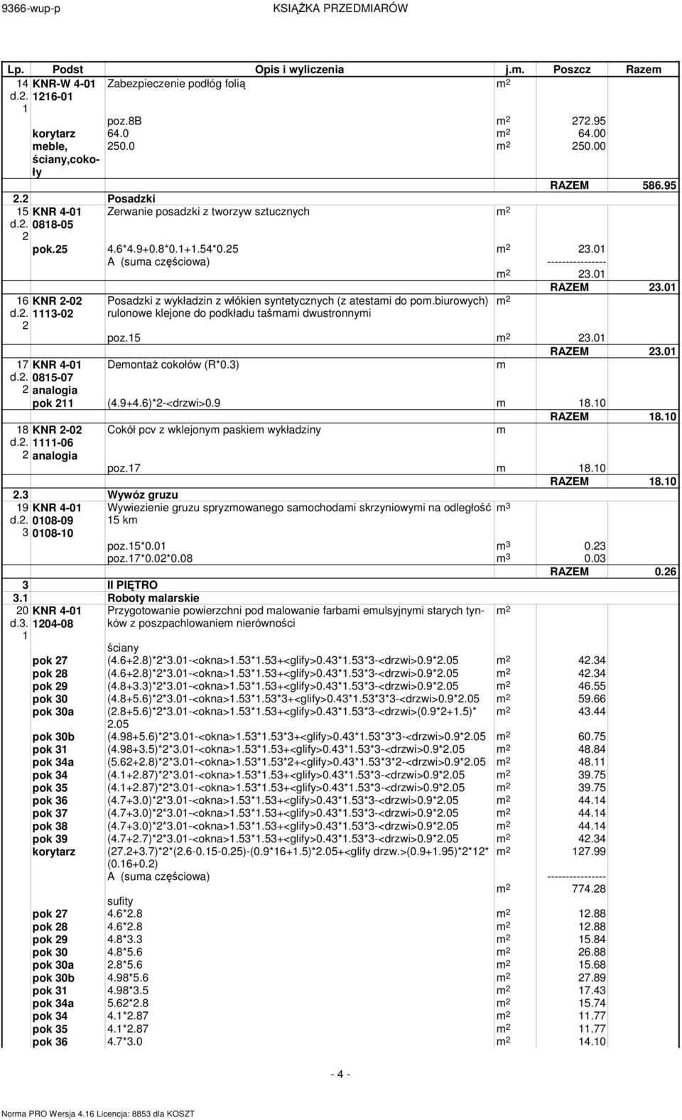 biurowych) rulonowe klejone do podkładu taśai dwustronnyi RAZEM 23.0 poz.5 23.0 RAZEM 23.0 Deontaż cokołów (R*0.3) pok 2 (4.9+4.6)*2-<drzwi>0.9 8.0 RAZEM 8.
